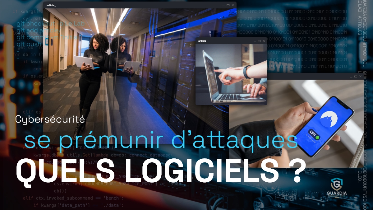 CYBERSÉCURITÉ : QUELS SONT LES LOGICIELS POUR SE PRÉMUNIR D’ATTAQUES ?