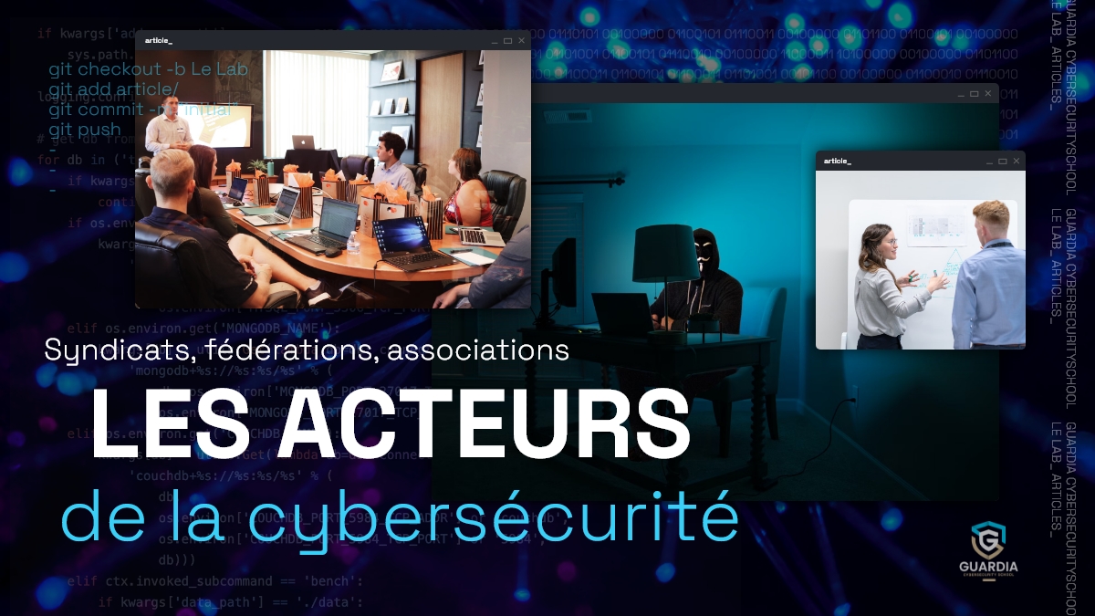SYNDICATS, FÉDÉRATIONS, ASSOCIATIONS... QUI SONT LES ACTEURS DE LA CYBERSÉCURITÉ ?