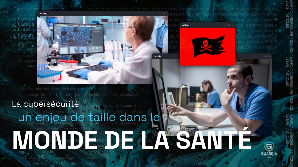 LA CYBERSÉCURITÉ, UN ENJEU DE TAILLE DANS LE MONDE DE LA SANTÉ
