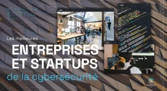 LES MEILLEURES ENTREPRISES ET STARTUPS DE LA CYBERSÉCURITÉ