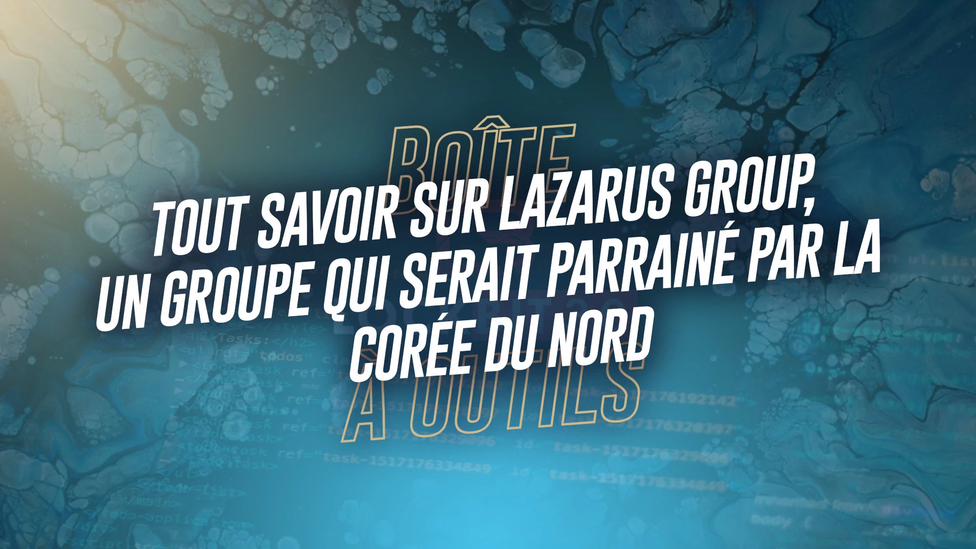 Tout savoir sur Lazarus Group, un groupe qui serait parrainé par la Corée du Nord