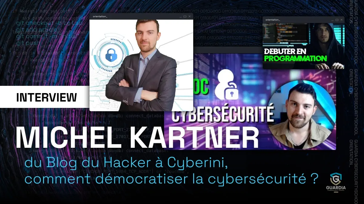 Michel Kartner : du Blog du Hacker à Cyberini, comment démocratiser la cybersécurité